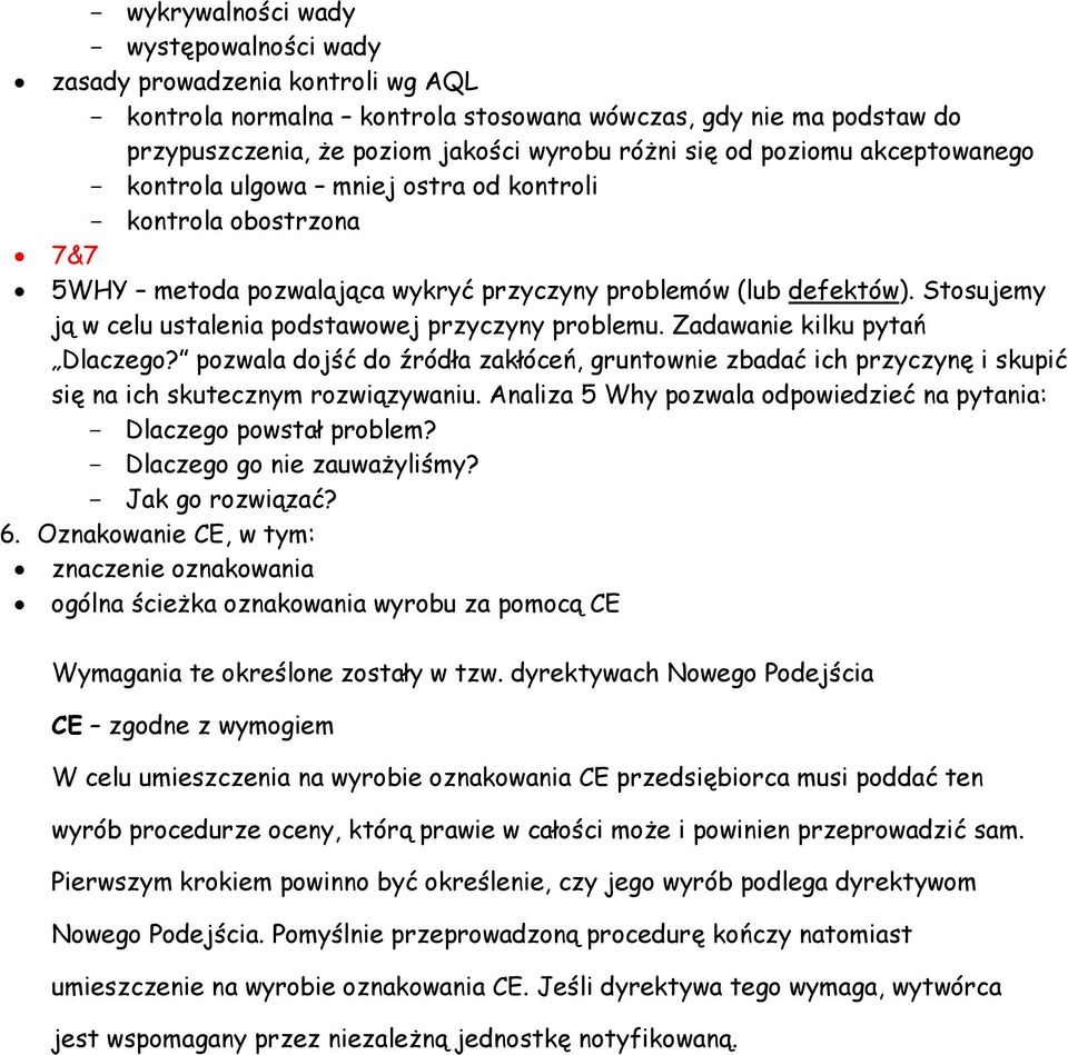 Stosujemy ją w celu ustalenia podstawowej przyczyny problemu. Zadawanie kilku pytań Dlaczego?