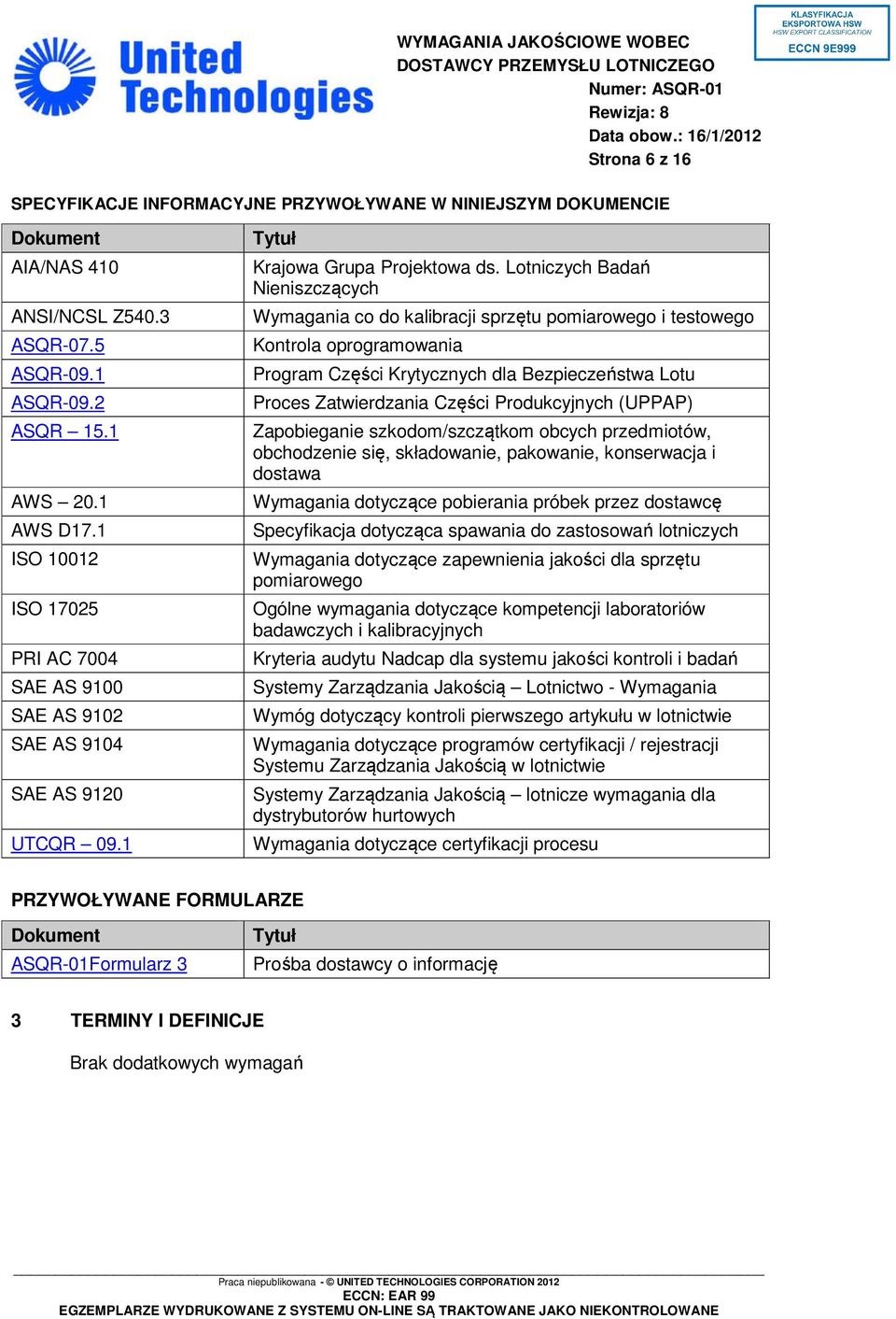 Lotniczych Badań Nieniszczących Wymagania co do kalibracji sprzętu pomiarowego i testowego Kontrola oprogramowania Program Części Krytycznych dla Bezpieczeństwa Lotu Proces Zatwierdzania Części