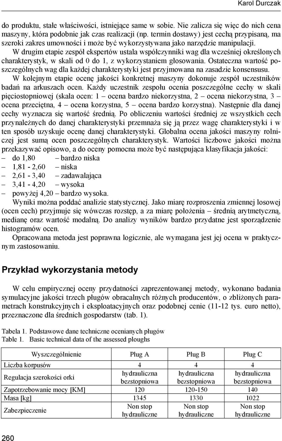 W drugim etapie zespół ekspertów ustala współczynniki wag dla wcześniej określonych charakterystyk, w skali od 0 do 1, z wykorzystaniem głosowania.