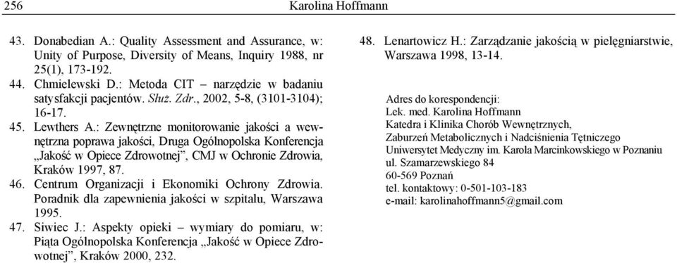 : Zewnętrzne monitorowanie jakości a wewnętrzna poprawa jakości, Druga Ogólnopolska Konferencja Jakość w Opiece Zdrowotnej, CMJ w Ochronie Zdrowia, Kraków 1997, 87. 46.