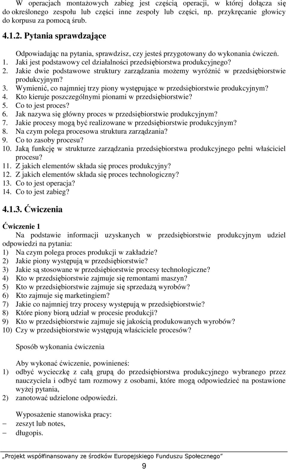 Jakie dwie podstawowe struktury zarządzania moŝemy wyróŝnić w przedsiębiorstwie produkcyjnym? 3. Wymienić, co najmniej trzy piony występujące w przedsiębiorstwie produkcyjnym? 4.