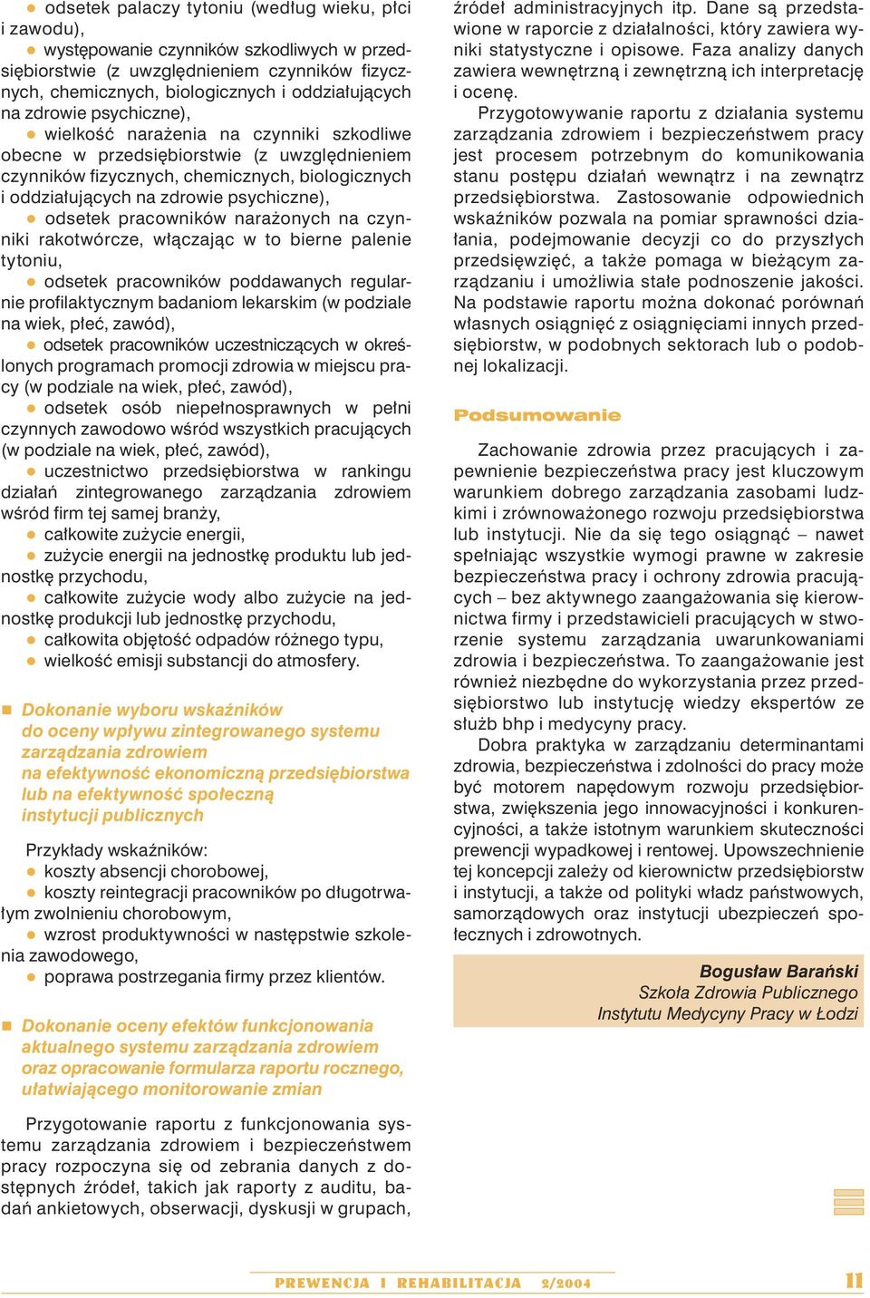 psychiczne), q odsetek pracowników narażonych na czynniki rakotwórcze, włączając w to bierne palenie tytoniu, q odsetek pracowników poddawanych regularnie profilaktycznym badaniom lekarskim (w