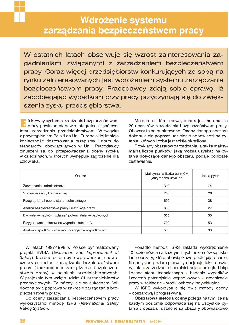 Pracodawcy zdają sobie sprawę, iż zapobiegając wypadkom przy pracy przyczyniają się do zwiększenia zysku przedsiębiorstwa.