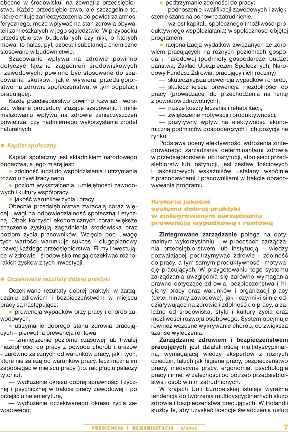 W przypadku przedsiębiorstw budowlanych czynniki, o których mowa, to hałas, pył, azbest i substancje chemiczne stosowane w budownictwie.