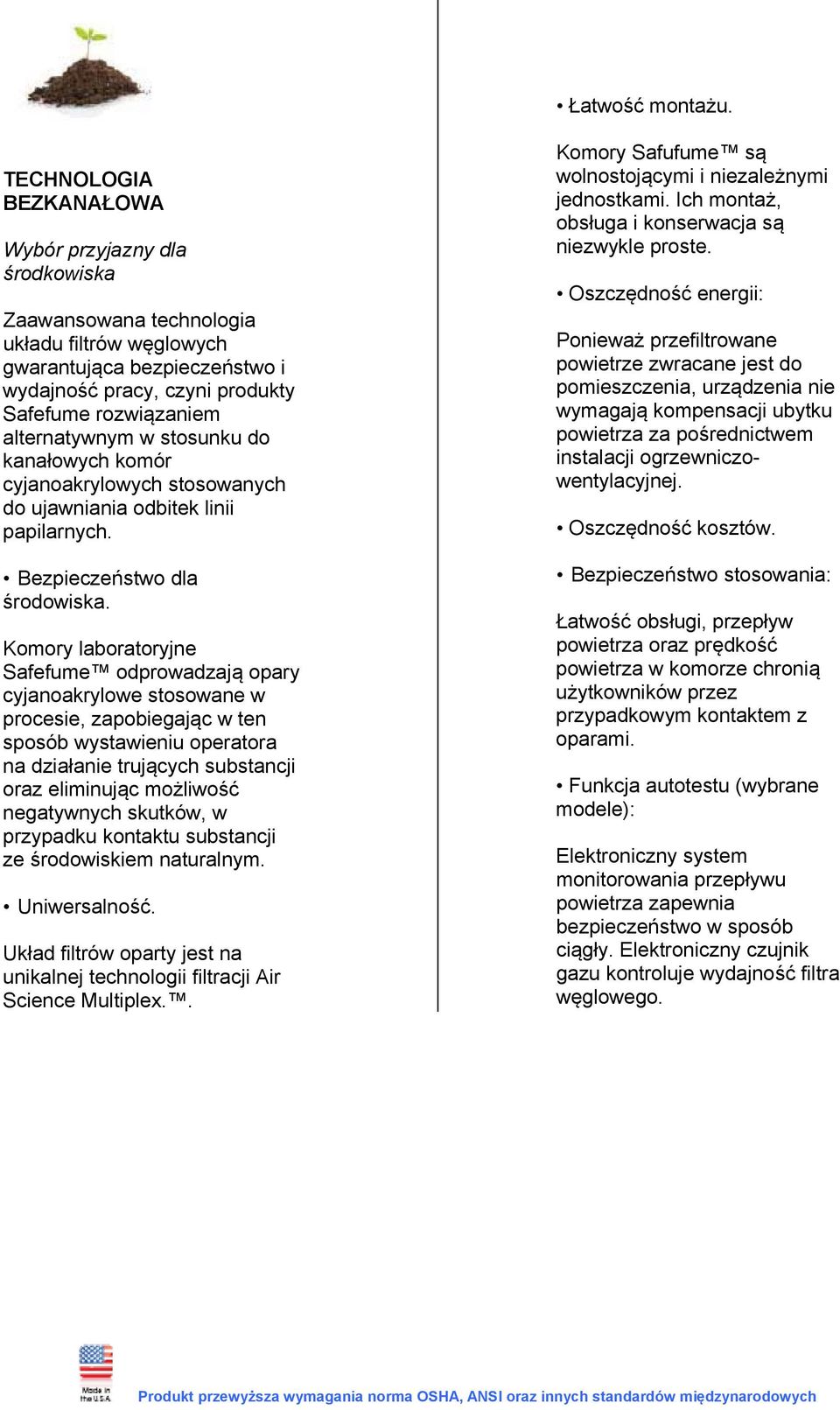 alternatywnym w stosunku do kanałowych komór cyjanoakrylowych stosowanych do ujawniania odbitek linii papilarnych. Bezpieczeństwo dla środowiska.