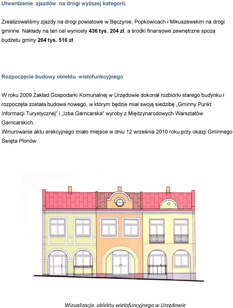 Rozpoczęcie budowy obiektu wielofunkcyjnego W roku 2009 Zakład Gospodarki Komunalnej w Urzędowie dokonał rozbiórki starego budynku i rozpoczęta została budowa nowego, w którym