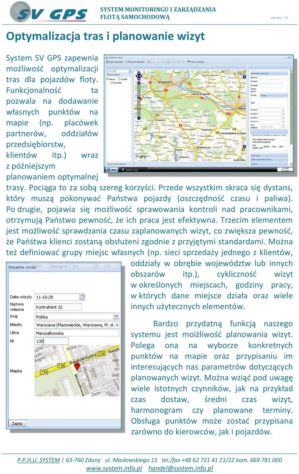 Pociąga to za sobą szereg korzyści. Przede wszystkim skraca się dystans, który muszą pokonywad Paostwa pojazdy (oszczędnośd czasu i paliwa).