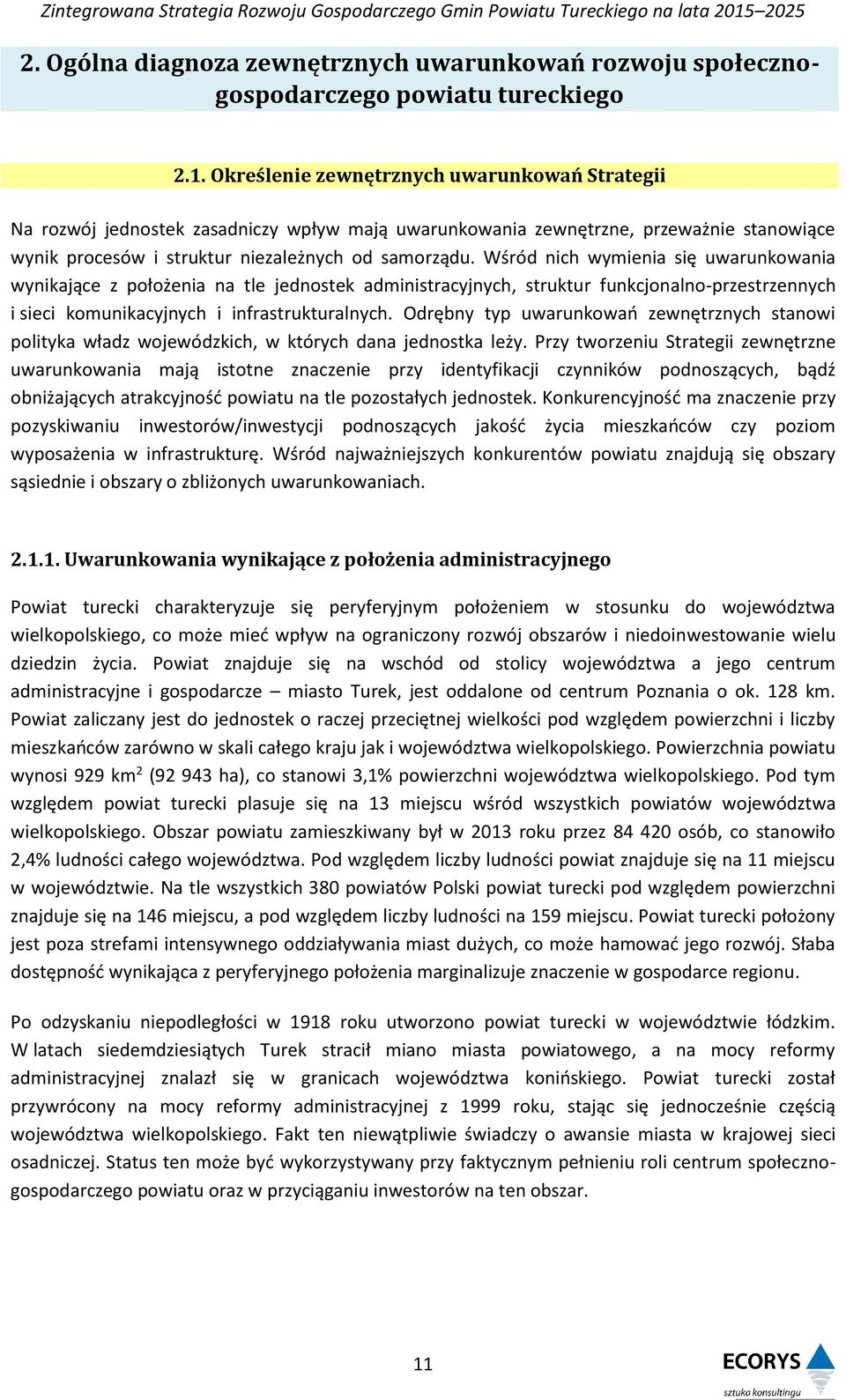 Wśród nich wymienia się uwarunkowania wynikające z położenia na tle jednostek administracyjnych, struktur funkcjonalno-przestrzennych i sieci komunikacyjnych i infrastrukturalnych.