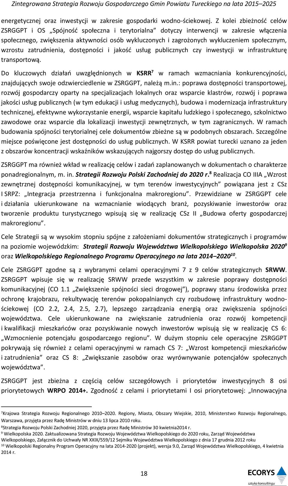 społecznym, wzrostu zatrudnienia, dostępności i jakość usług publicznych czy inwestycji w infrastrukturę transportową.