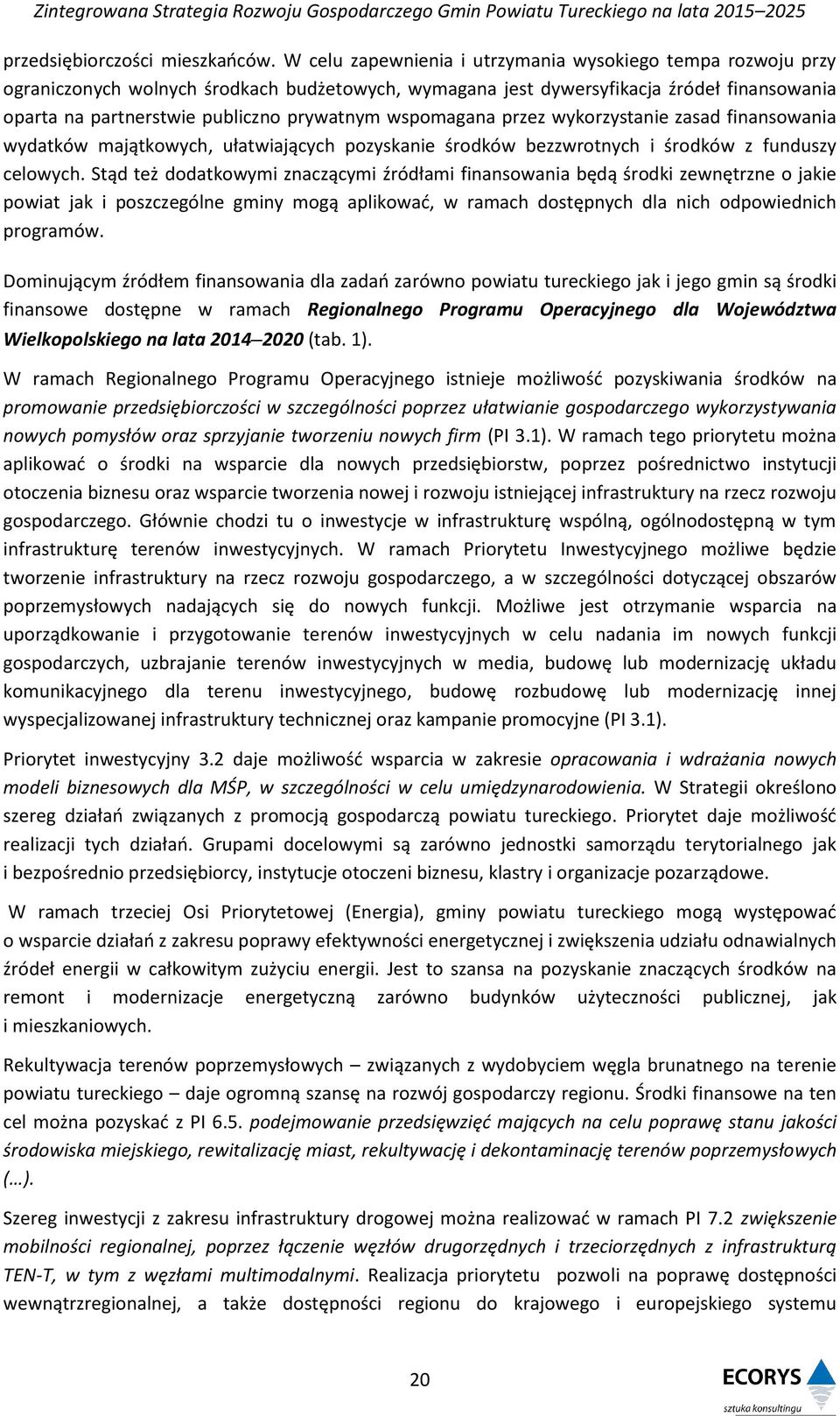 wspomagana przez wykorzystanie zasad finansowania wydatków majątkowych, ułatwiających pozyskanie środków bezzwrotnych i środków z funduszy celowych.