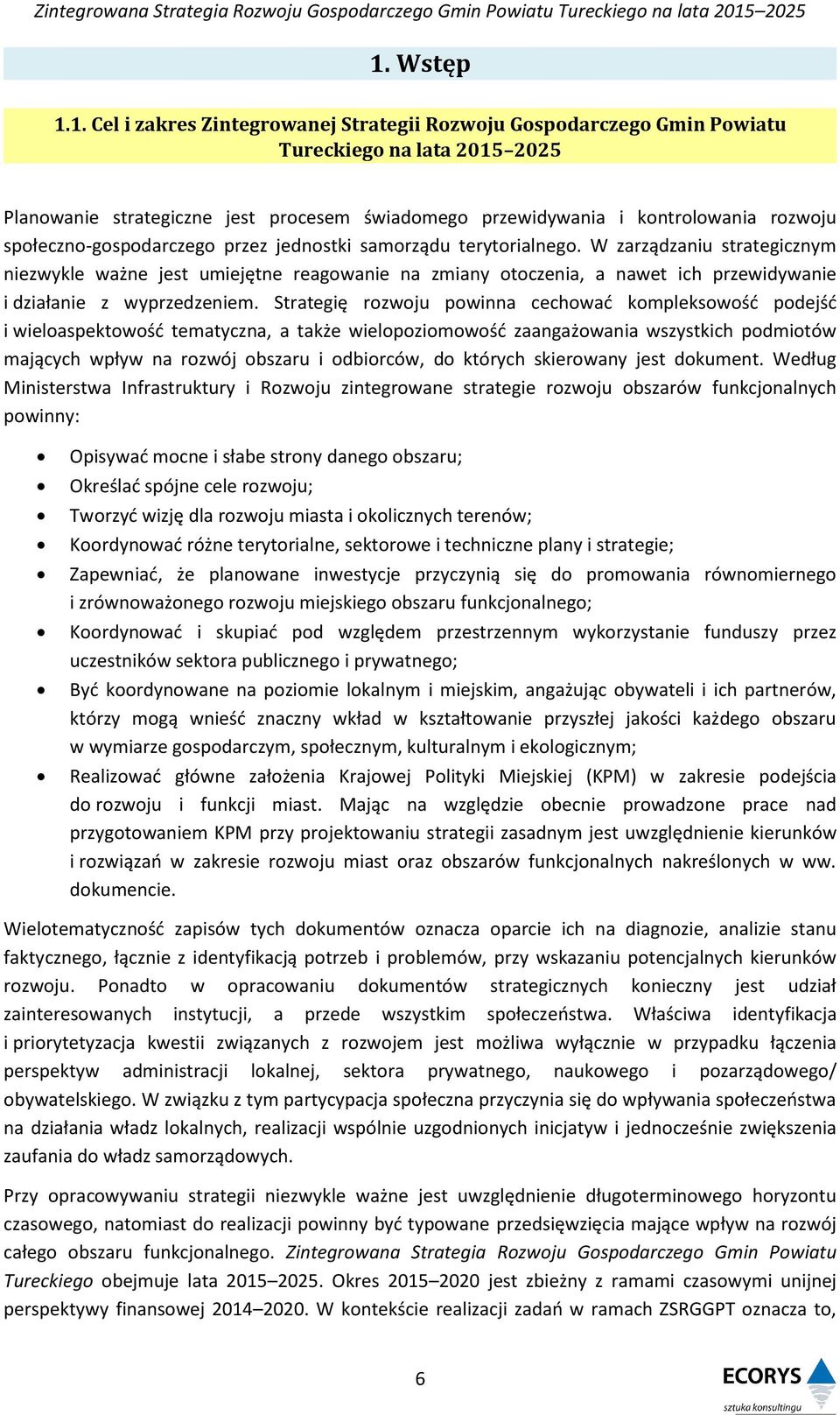 W zarządzaniu strategicznym niezwykle ważne jest umiejętne reagowanie na zmiany otoczenia, a nawet ich przewidywanie i działanie z wyprzedzeniem.