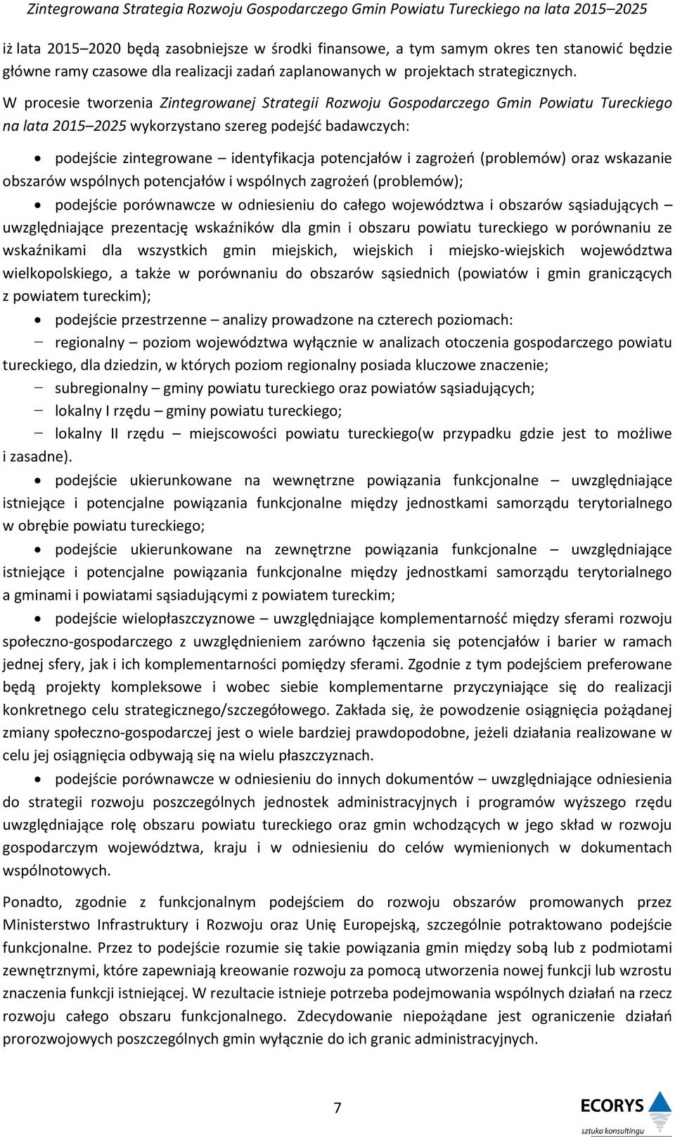 zagrożeń (problemów) oraz wskazanie obszarów wspólnych potencjałów i wspólnych zagrożeń (problemów); podejście porównawcze w odniesieniu do całego województwa i obszarów sąsiadujących uwzględniające