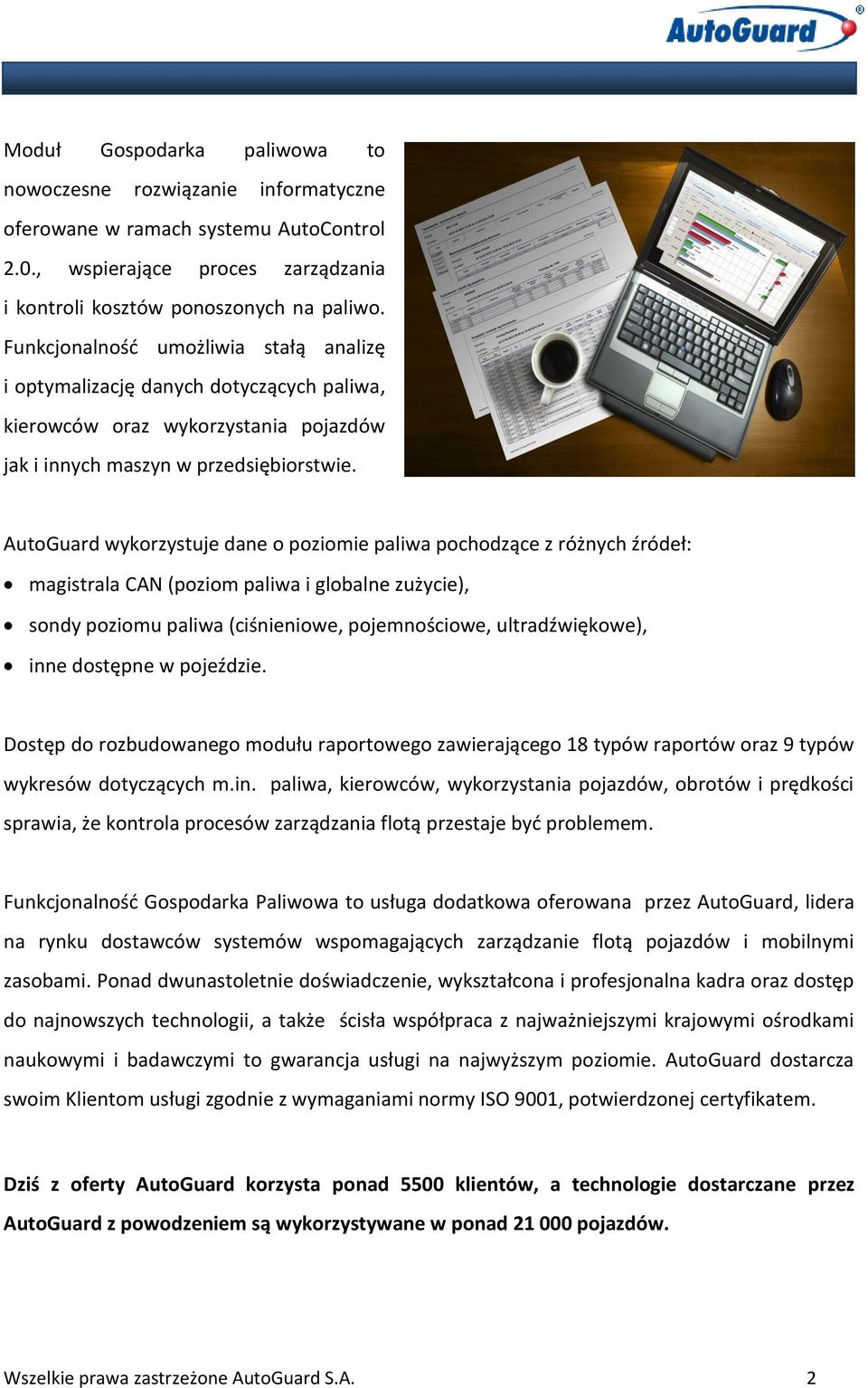 AutoGuard wykorzystuje dane o poziomie paliwa pochodzące z różnych źródeł: magistrala CAN (poziom paliwa i globalne zużycie), sondy poziomu paliwa (ciśnieniowe, pojemnościowe, ultradźwiękowe), inne