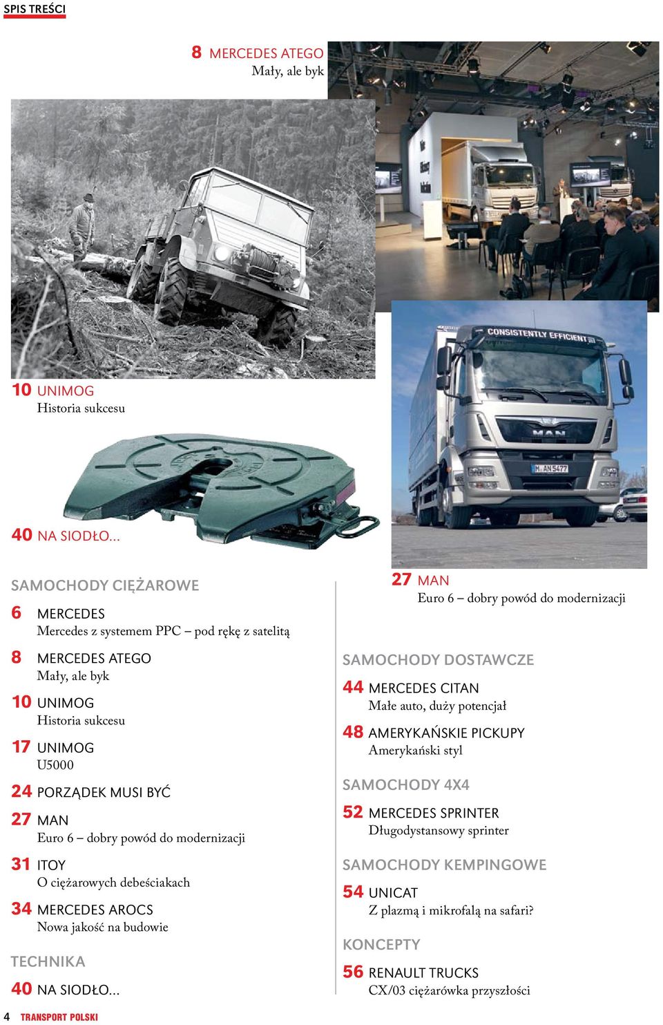 budowie TECHNIKA 40 Na siodło SAMOCHODY DOSTAWCZE 44 Mercedes Citan Małe auto, duży potencjał 48 Amerykańskie Pickupy Amerykański styl SAMOCHODY 4x4 52 Mercedes Sprinter