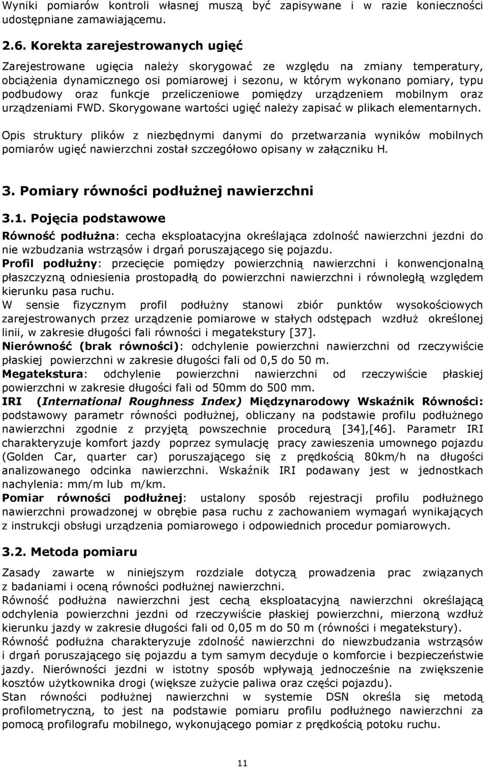 oraz funkcje przeliczeniowe pomiędzy urządzeniem mobilnym oraz urządzeniami FWD. Skorygowane wartości ugięć należy zapisać w plikach elementarnych.