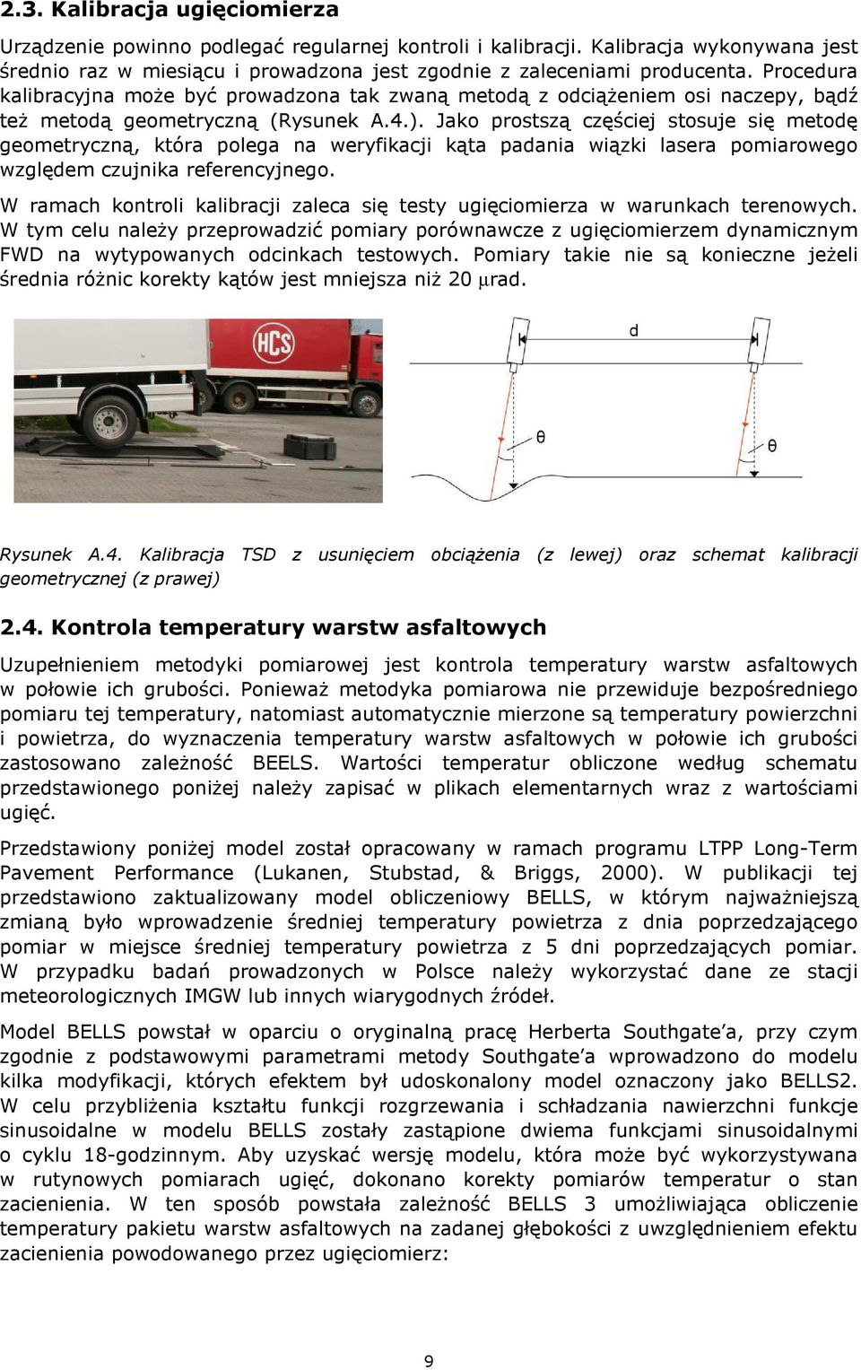 Jako prostszą częściej stosuje się metodę geometryczną, która polega na weryfikacji kąta padania wiązki lasera pomiarowego względem czujnika referencyjnego.