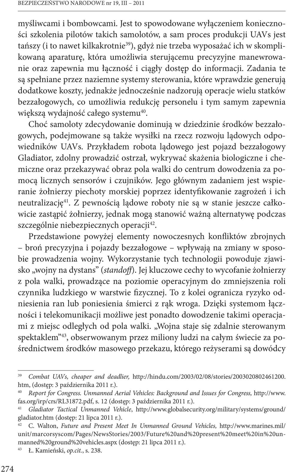 aparaturę, która umożliwia sterującemu precyzyjne manewrowanie oraz zapewnia mu łączność i ciągły dostęp do informacji.