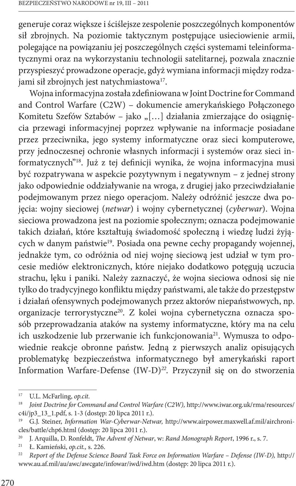 znacznie przyspieszyć prowadzone operacje, gdyż wymiana informacji między rodzajami sił zbrojnych jest natychmiastowa 17.