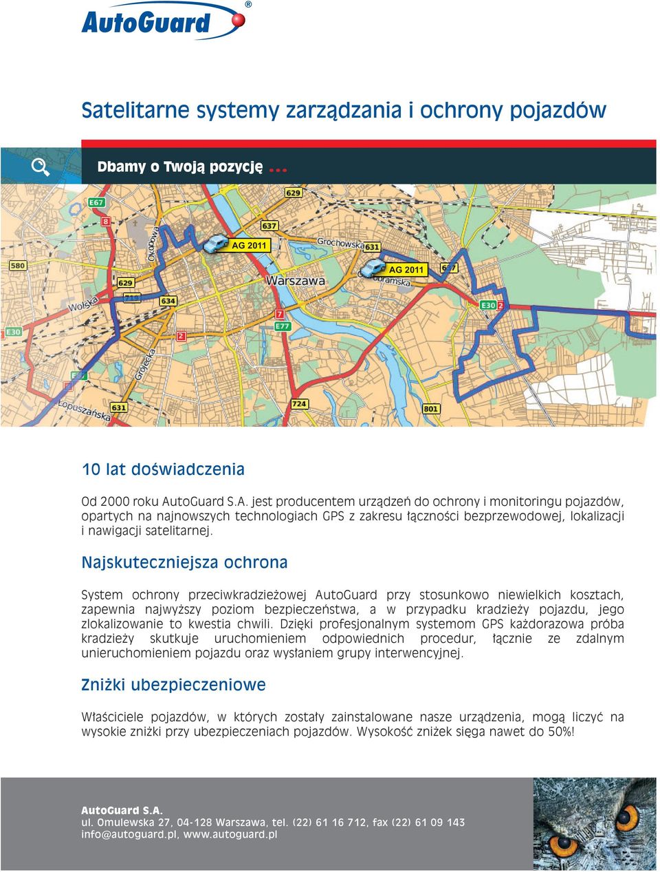 Najskuteczniejsza ochrona System ochrony przeciwkradzieżowej AutoGuard przy stosunkowo niewielkich kosztach, zapewnia najwyższy poziom bezpieczeństwa, a w przypadku kradzieży pojazdu, jego