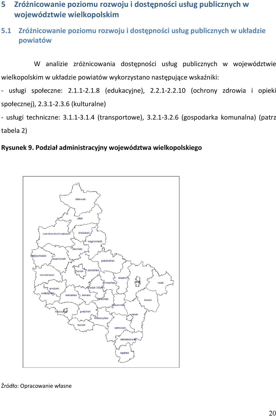 wielkopolskim w układzie powiatów wykorzystano następujące wskaźniki: usługi społeczne: 2.1.1 2.1.8 (edukacyjne), 2.2.1 2.2.10 (ochrony zdrowia i opieki społecznej), 2.