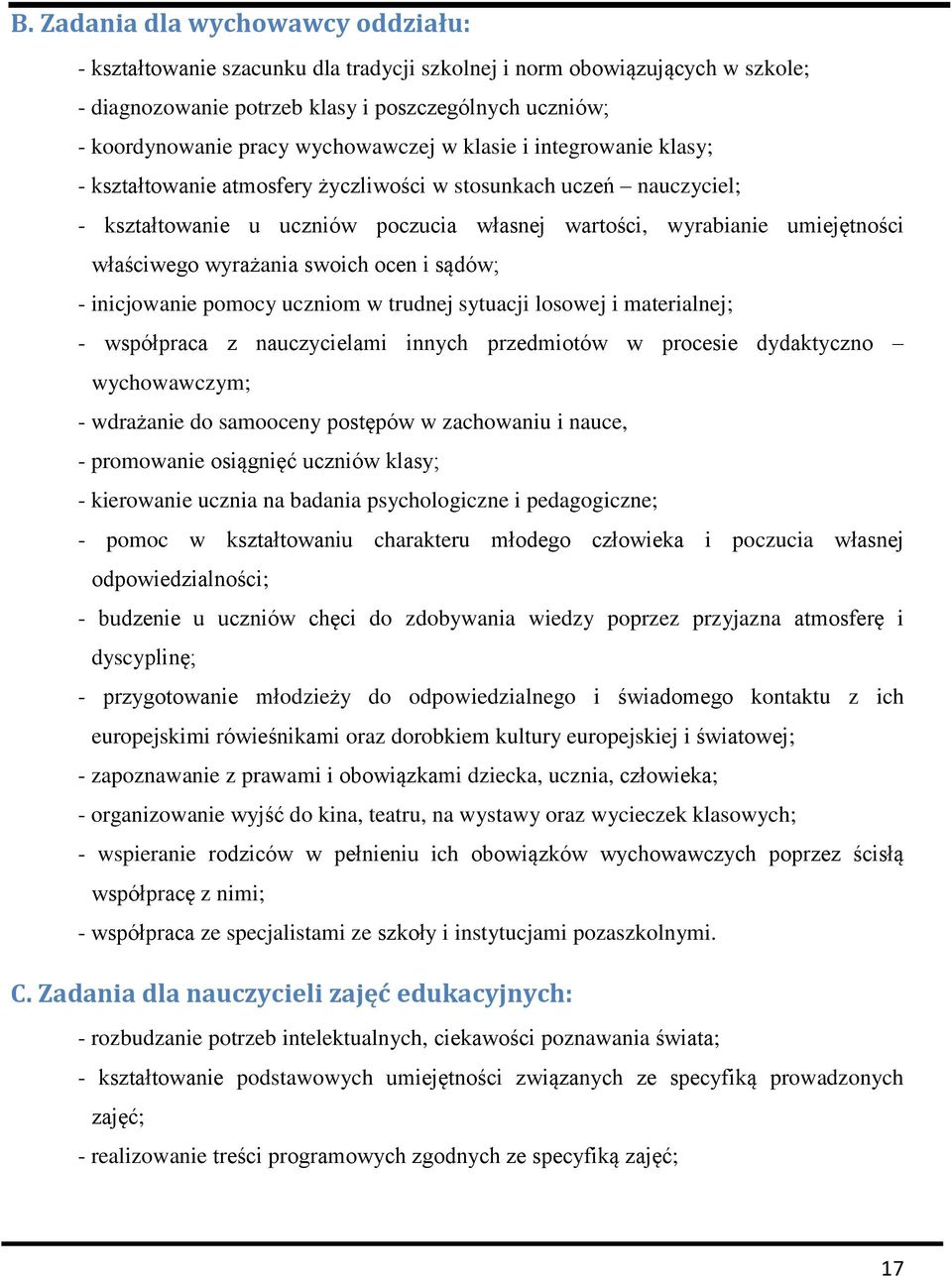 właściwego wyrażania swoich ocen i sądów; - inicjowanie pomocy uczniom w trudnej sytuacji losowej i materialnej; - współpraca z nauczycielami innych przedmiotów w procesie dydaktyczno wychowawczym; -