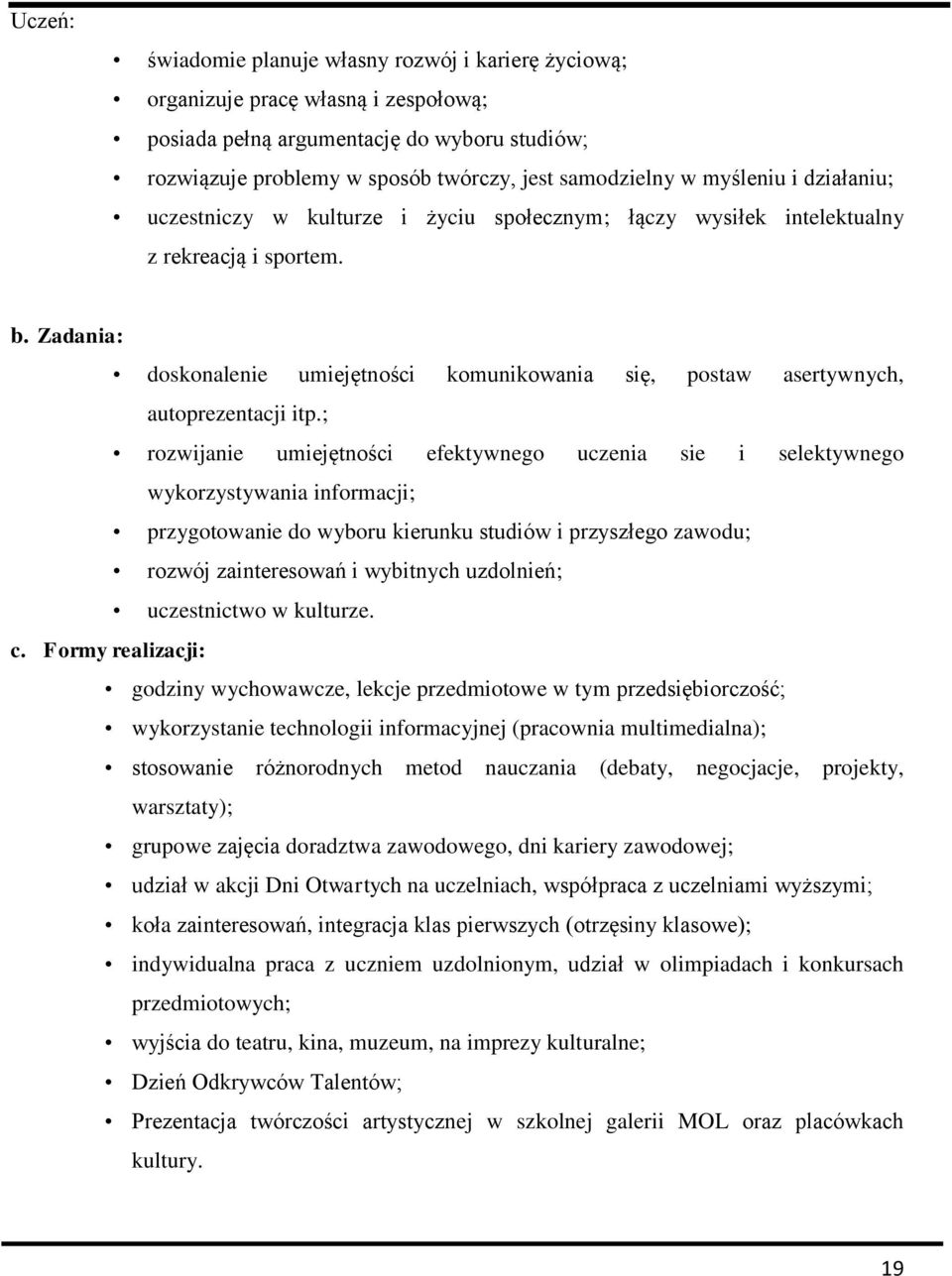 Zadania: doskonalenie umiejętności komunikowania się, postaw asertywnych, autoprezentacji itp.