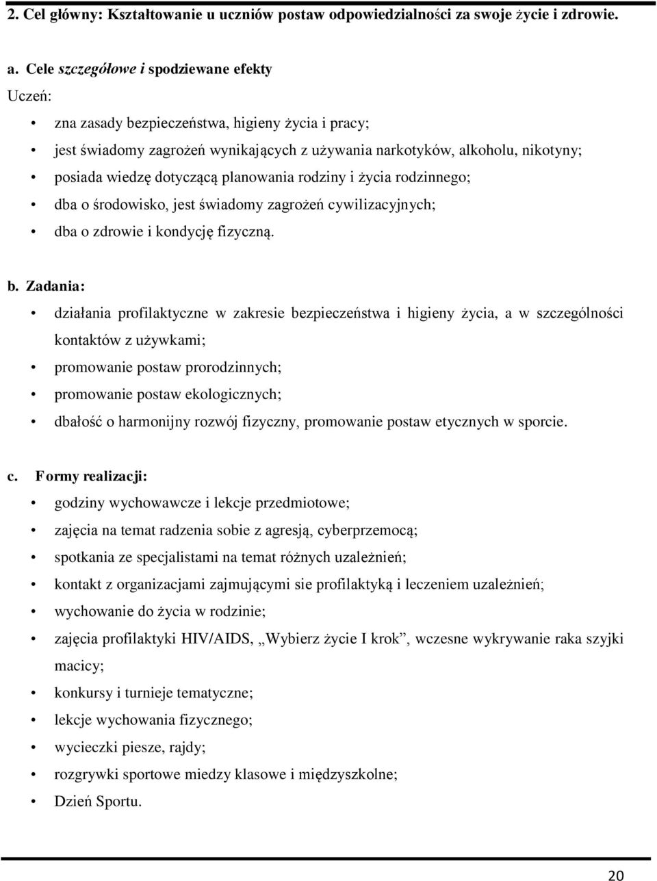 planowania rodziny i życia rodzinnego; dba o środowisko, jest świadomy zagrożeń cywilizacyjnych; dba o zdrowie i kondycję fizyczną. b.