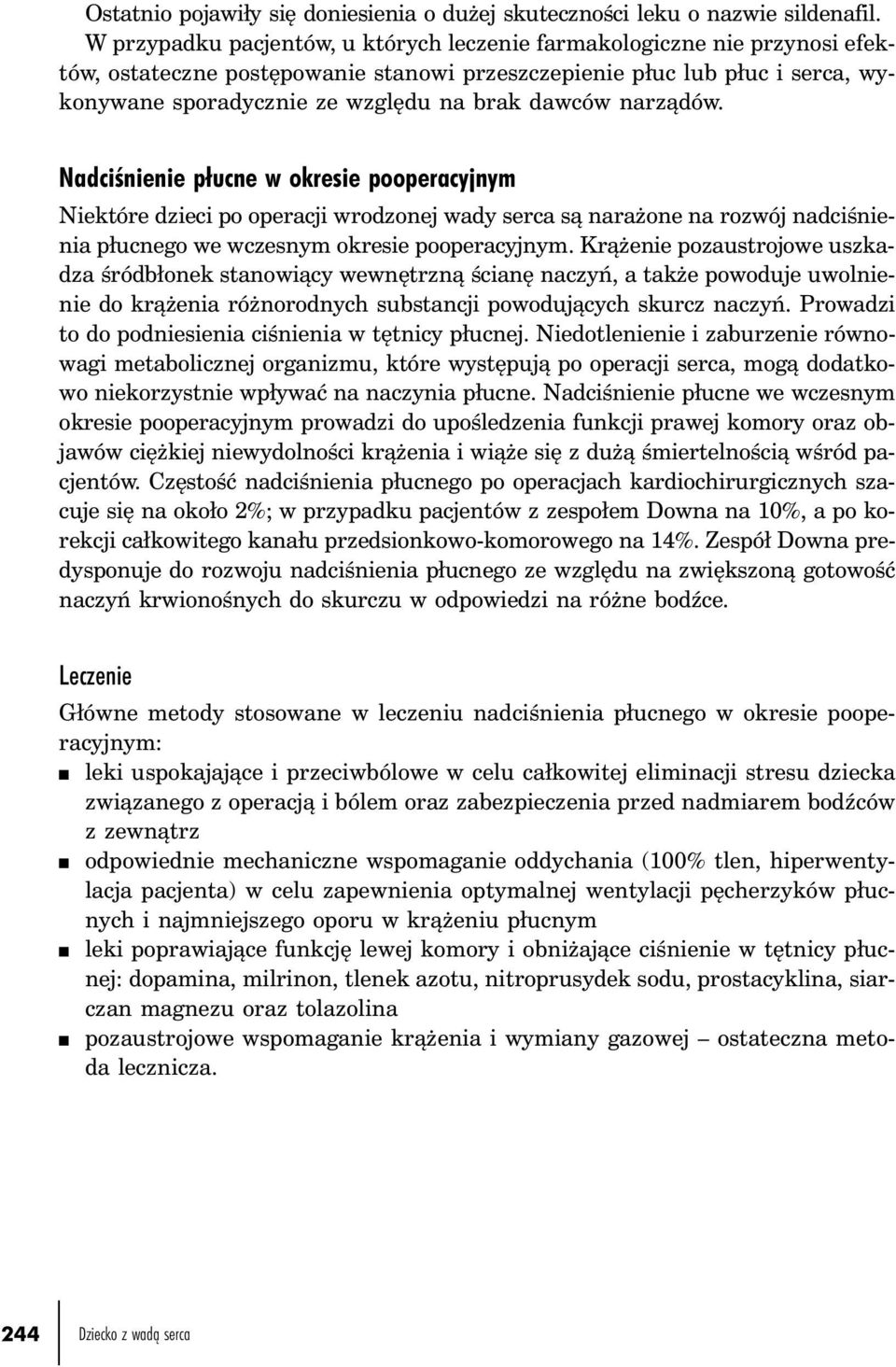 dawców narządów. Nadciśnienie płucne w okresie pooperacyjnym Niektóre dzieci po operacji wrodzonej wady serca są narażone na rozwój nadciśnienia płucnego we wczesnym okresie pooperacyjnym.