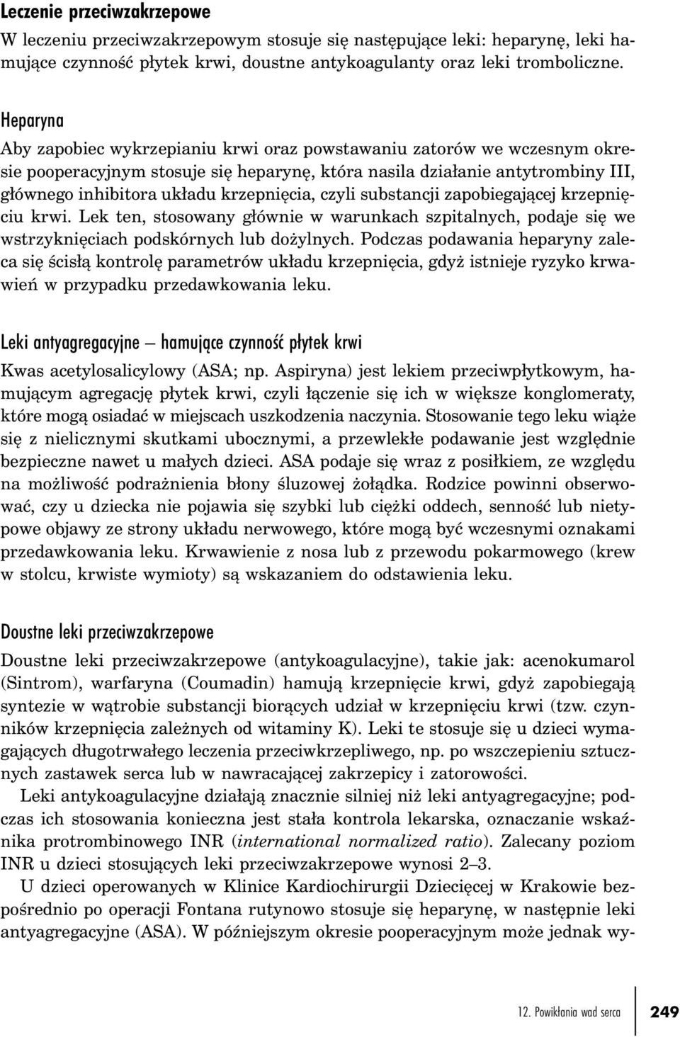 krzepnięcia, czyli substancji zapobiegającej krzepnięciu krwi. Lek ten, stosowany głównie w warunkach szpitalnych, podaje się we wstrzyknięciach podskórnych lub dożylnych.