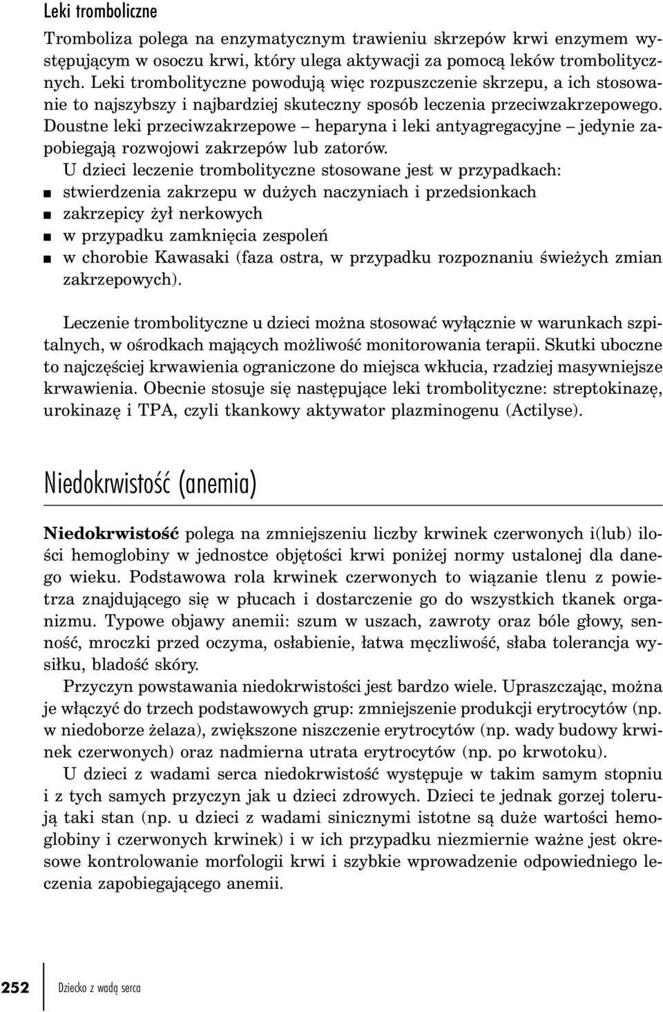 Doustne leki przeciwzakrzepowe heparyna i leki antyagregacyjne jedynie zapobiegają rozwojowi zakrzepów lub zatorów.