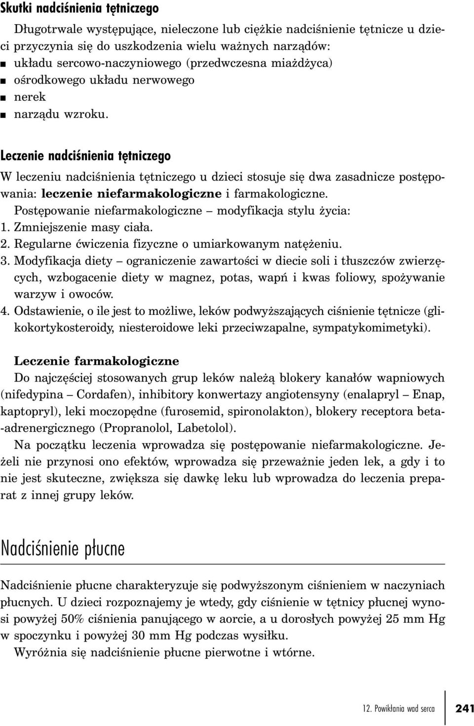 Leczenie nadciśnienia tętniczego W leczeniu nadciśnienia tętniczego u dzieci stosuje się dwa zasadnicze postępowania: leczenie niefarmakologiczne i farmakologiczne.