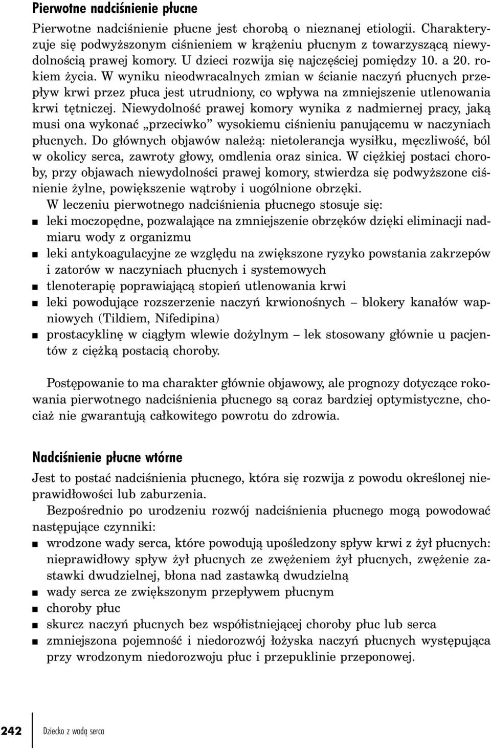 W wyniku nieodwracalnych zmian w ścianie naczyń płucnych przepływ krwi przez płuca jest utrudniony, co wpływa na zmniejszenie utlenowania krwi tętniczej.