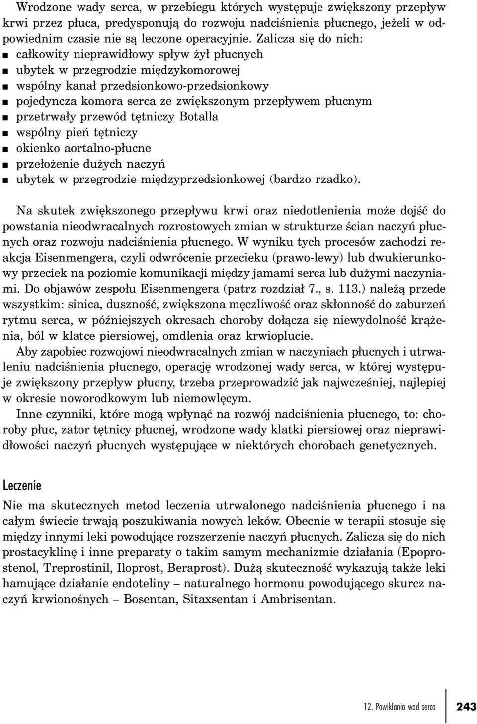 przepływem płucnym n przetrwały przewód tętniczy Botalla n wspólny pień tętniczy n okienko aortalno-płucne n przełożenie dużych naczyń n ubytek w przegrodzie międzyprzedsionkowej (bardzo rzadko).