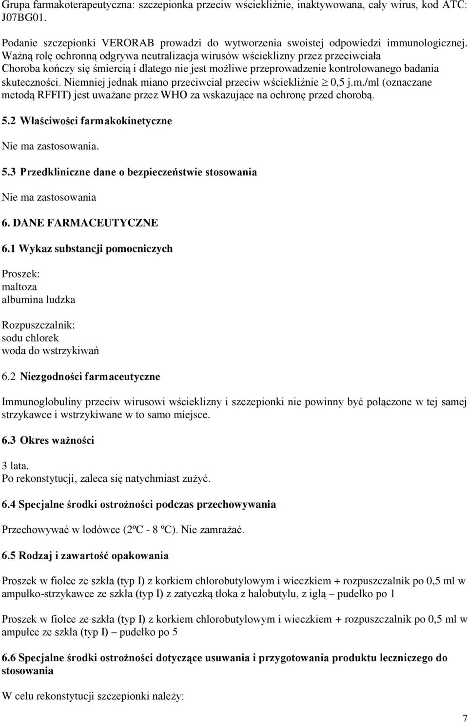 Niemniej jednak miano przeciwciał przeciw wściekliźnie 0,5 j.m./ml (oznaczane metodą RFFIT) jest uważane przez WHO za wskazujące na ochronę przed chorobą. 5.