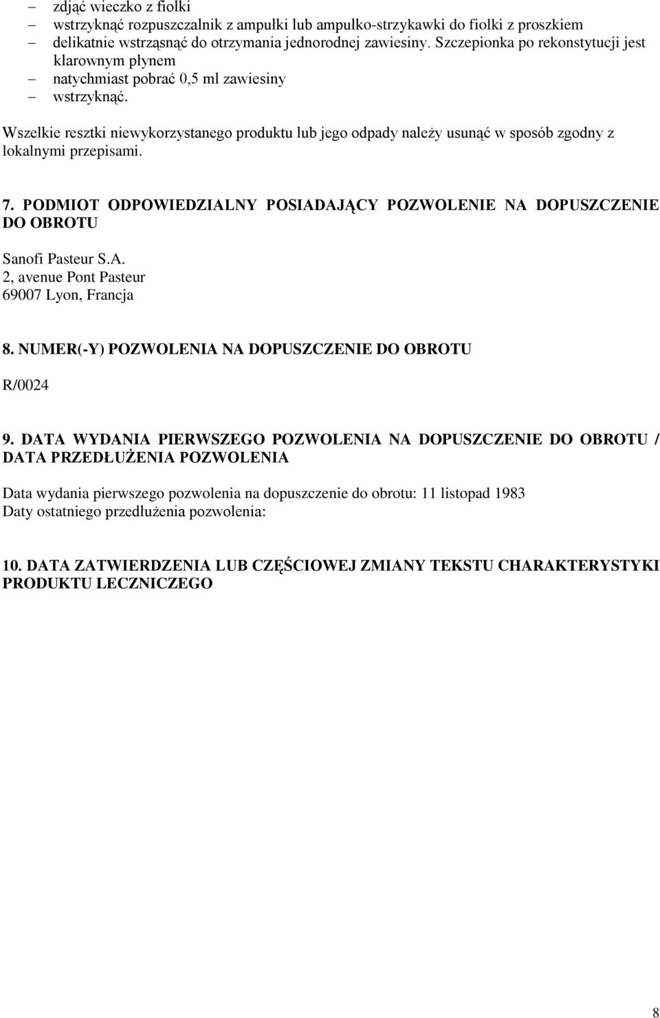 Wszelkie resztki niewykorzystanego produktu lub jego odpady należy usunąć w sposób zgodny z lokalnymi przepisami. 7.