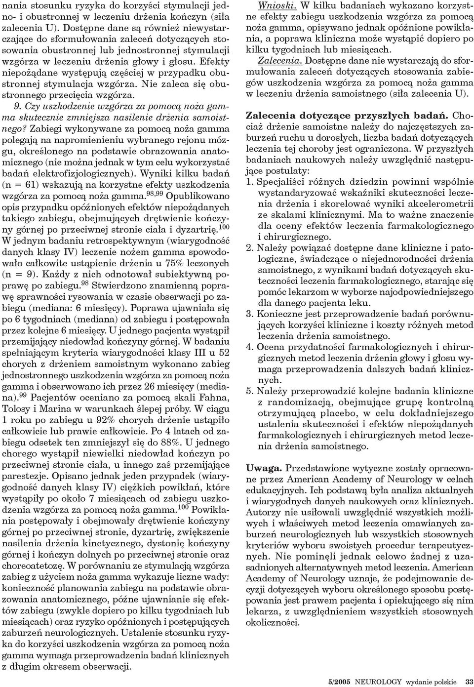 Efekty niepożądane występują częściej w przypadku obustronnej stymulacja wzgórza. Nie zaleca się obustronnego przecięcia wzgórza. 9.