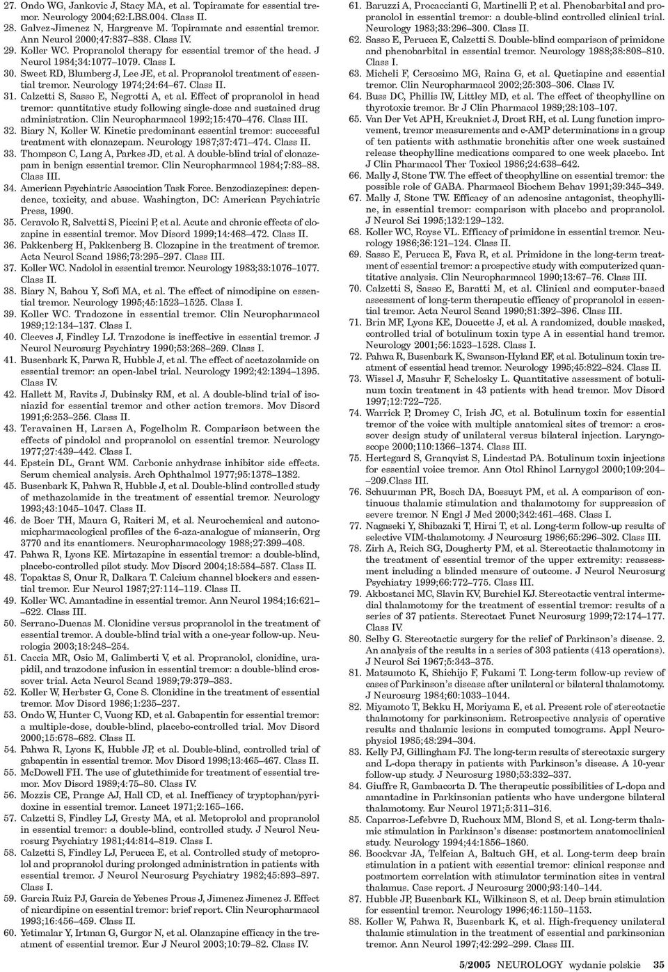 Propranolol treatment of essential tremor. Neurology 1974;24:64 67. Class II. 31. Calzetti S, Sasso E, Negrotti A, et al.