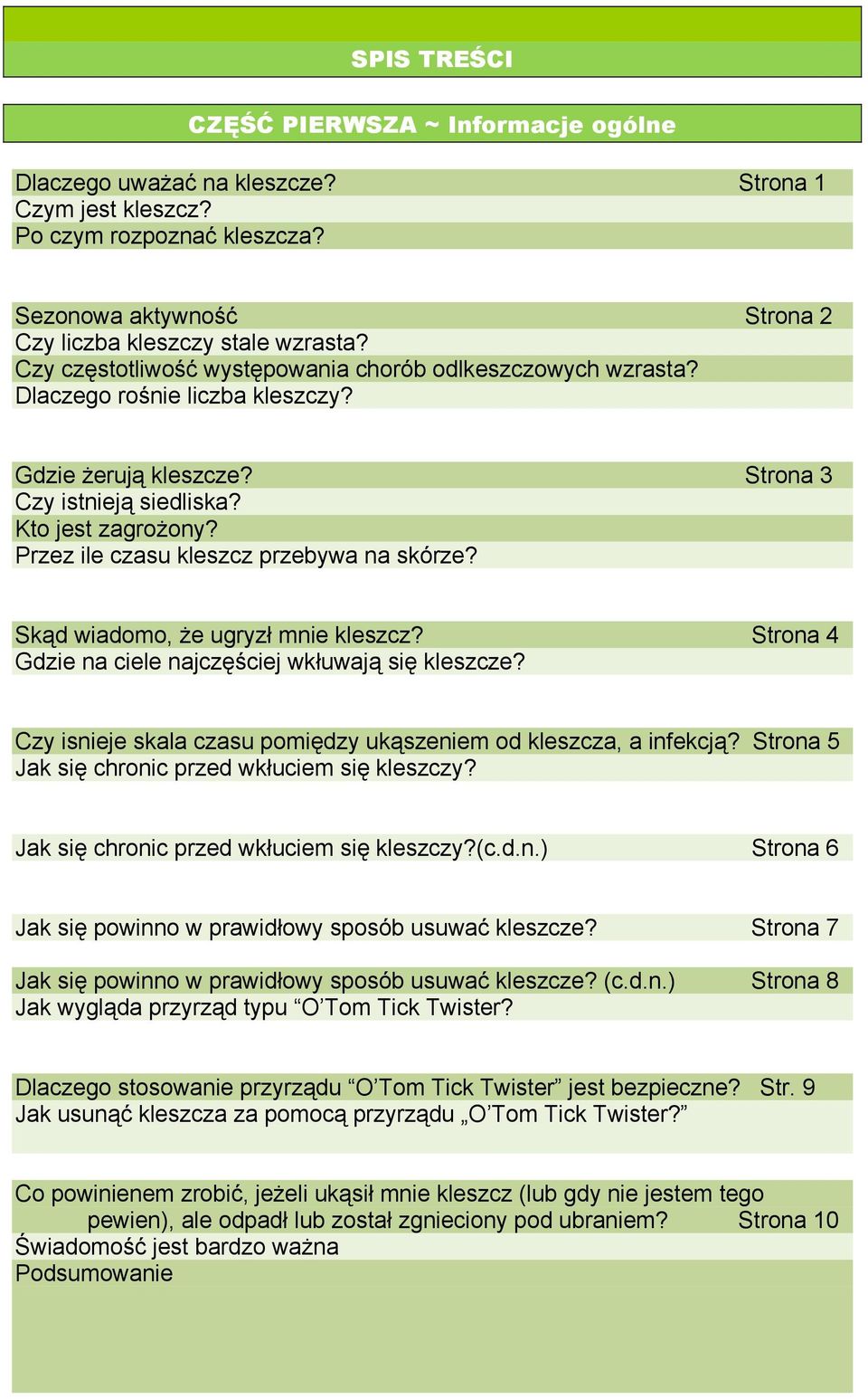 Przez ile czasu kleszcz przebywa na skórze? Skąd wiadomo, że ugryzł mnie kleszcz? Strona 4 Gdzie na ciele najczęściej wkłuwają się kleszcze?