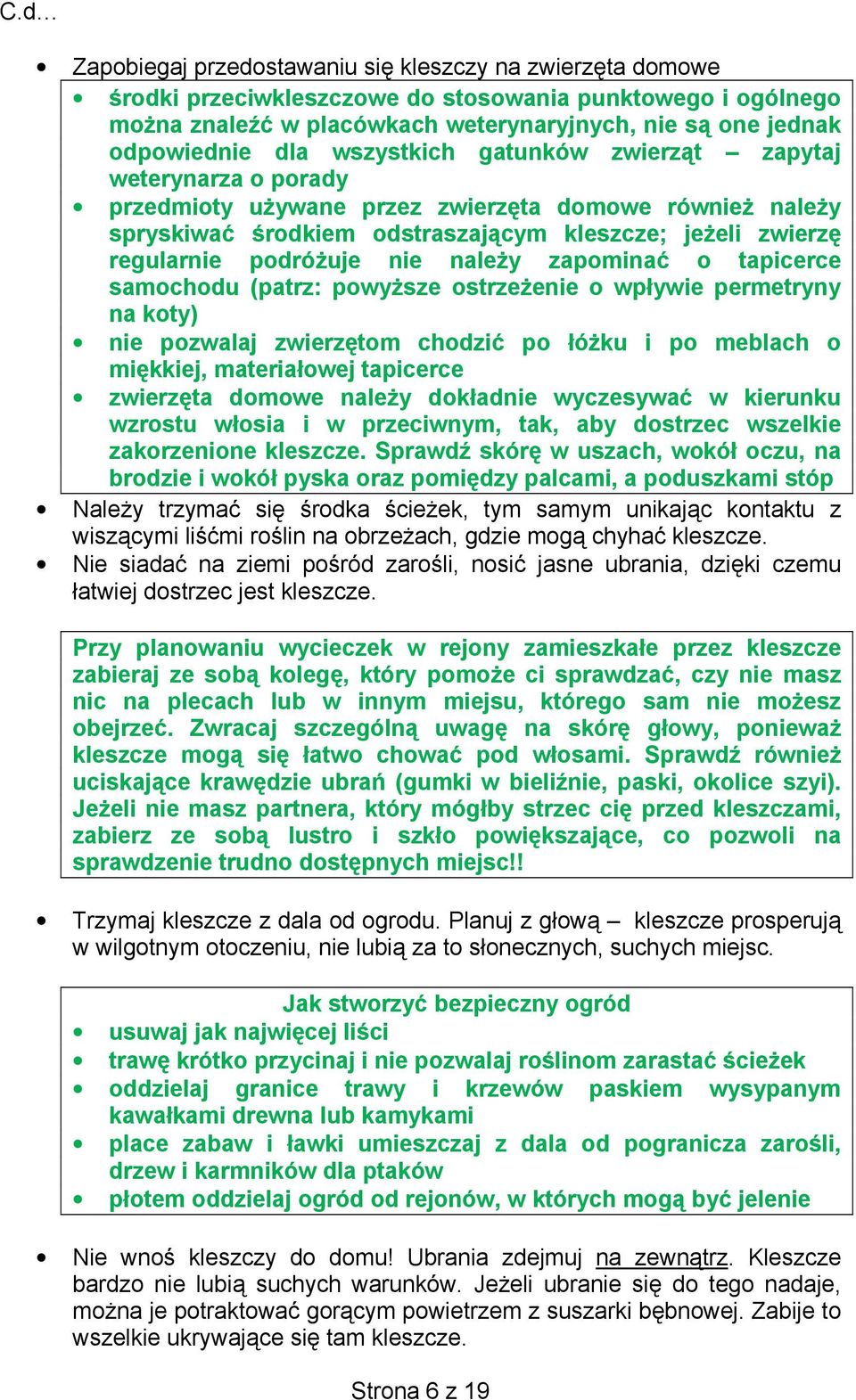 nie należy zapominać o tapicerce samochodu (patrz: powyższe ostrzeżenie o wpływie permetryny na koty) nie pozwalaj zwierzętom chodzić po łóżku i po meblach o miękkiej, materiałowej tapicerce