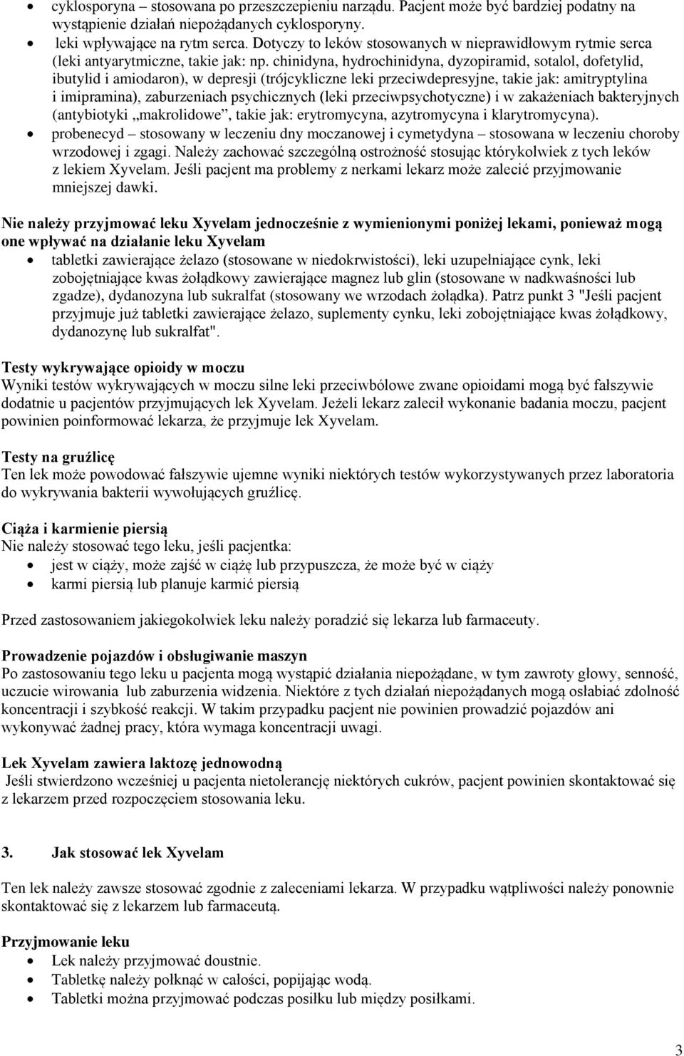 chinidyna, hydrochinidyna, dyzopiramid, sotalol, dofetylid, ibutylid i amiodaron), w depresji (trójcykliczne leki przeciwdepresyjne, takie jak: amitryptylina i imipramina), zaburzeniach psychicznych