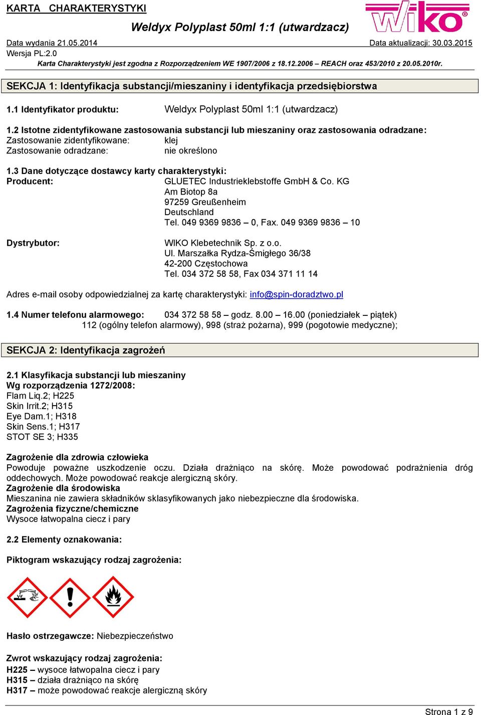 3 Dane dotyczące dostawcy karty charakterystyki: Producent: GLUETEC Industrieklebstoffe GmbH & Co. KG Am Biotop 8a 97259 Greußenheim Deutschland Tel. 049 9369 9836 0, Fax.