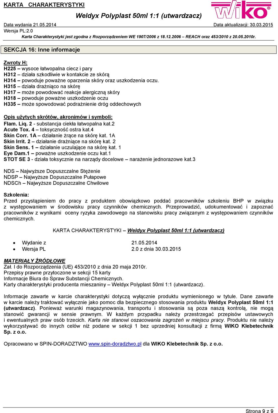 symboli: Flam. Liq. 2 - substancja ciekła łatwopalna kat.2 Acute Tox. 4 toksyczność ostra kat.4 Skin Corr. 1A działanie żrące na skórę kat. 1A Skin Irrit. 2 działanie drażniące na skórę kat.