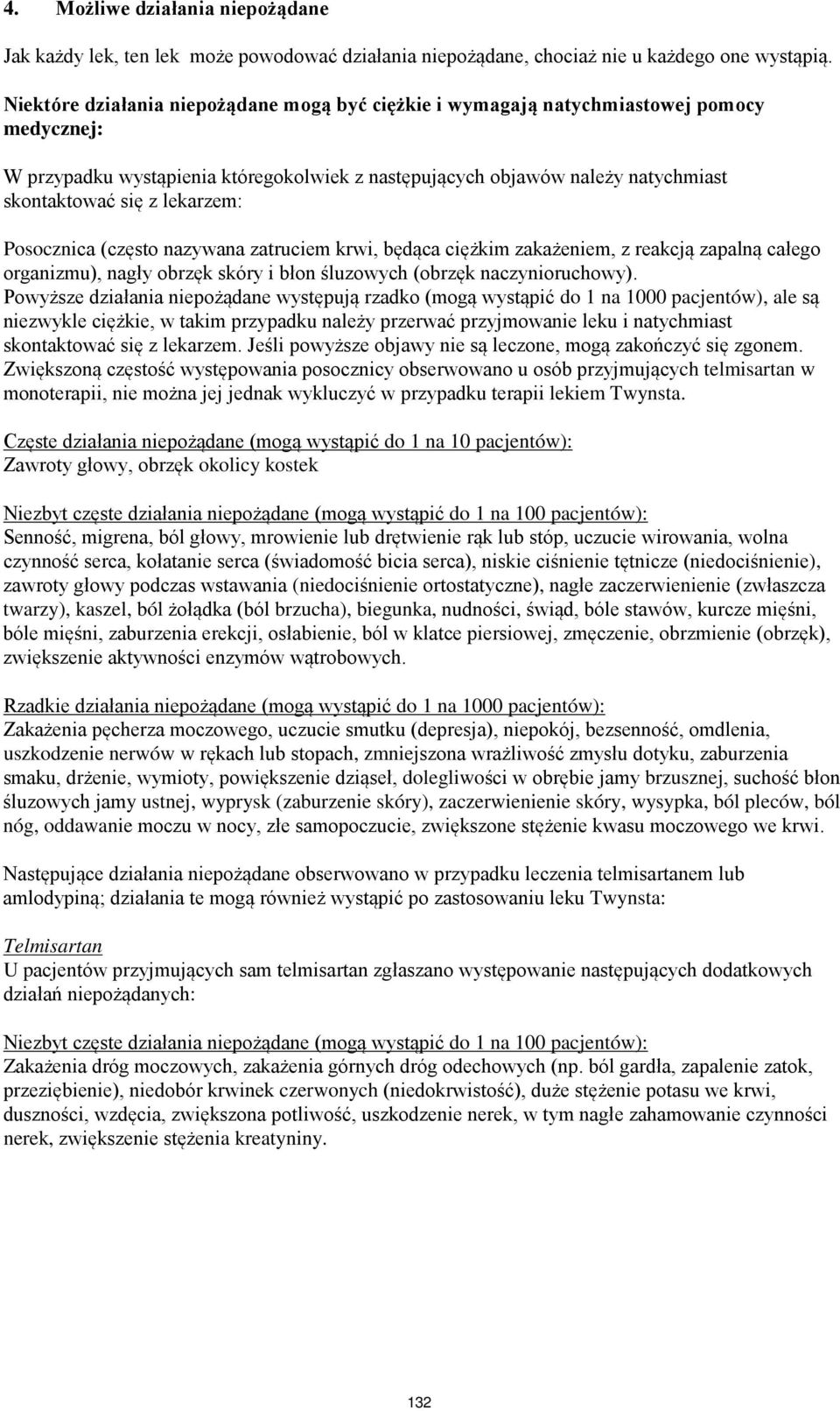 lekarzem: Posocznica (często nazywana zatruciem krwi, będąca ciężkim zakażeniem, z reakcją zapalną całego organizmu), nagły obrzęk skóry i błon śluzowych (obrzęk naczynioruchowy).