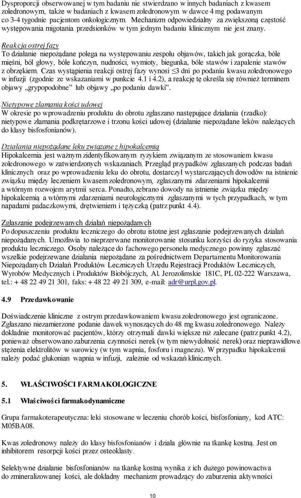 Reakcja ostrej fazy To działanie niepożądane polega na występowaniu zespołu objawów, takich jak gorączka, bóle mięśni, ból głowy, bóle kończyn, nudności, wymioty, biegunka, bóle stawów i zapalenie