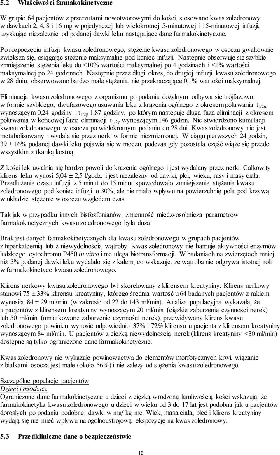 Po rozpoczęciu infuzji kwasu zoledronowego, stężenie kwasu zoledronowego w osoczu gwałtownie zwiększa się, osiągając stężenie maksymalne pod koniec infuzji.