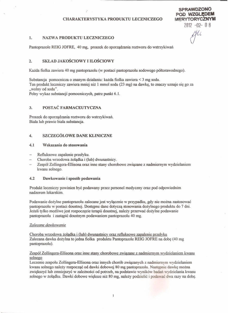 SKLAD JAKOŚCIOWY I ILOŚCIOWY Każda fiolka zawiera 40 mg pantoprazolu (w postaci pantoprazolu sodowego półtorawodnego). Substancja pomocnicza o znanym działaniu: każda fiolka zawiera < 3 mg sodu.