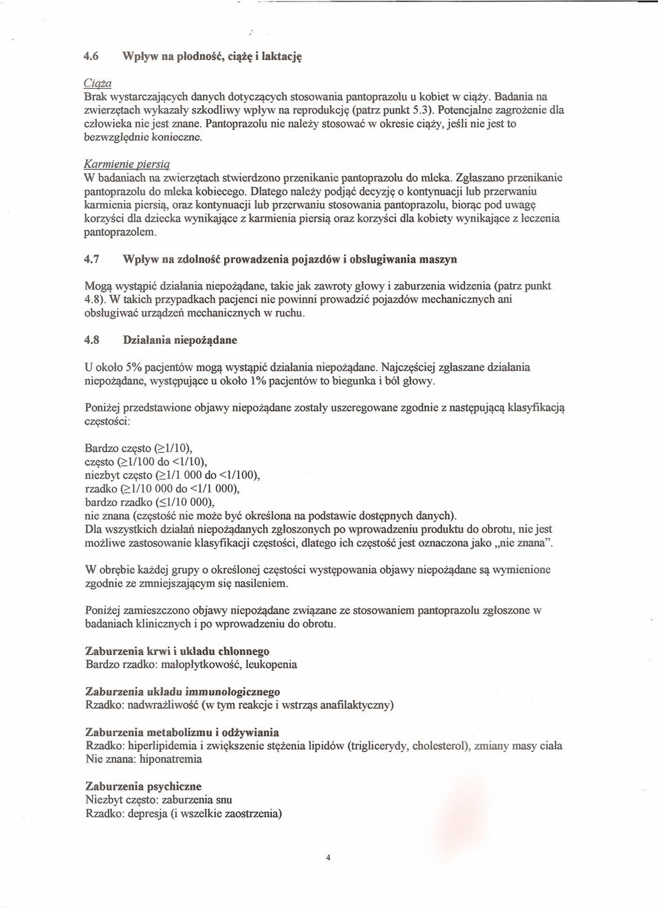 Pantoprazolu nie należy stosować w okresie ciąży, jeśli nie jest to bezwzględnie konieczne. Karmienie piersiq W badaniach na zwierzętach stwierdzono przenikanie pantoprazolu do mleka.