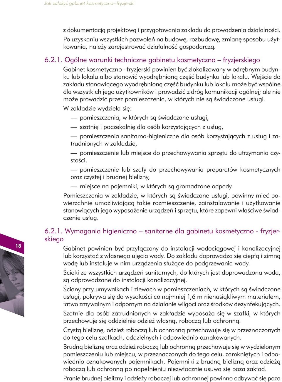 Ogólne warunki techniczne gabinetu kosmetyczno fryzjerskiego Gabinet kosmetyczno - fryzjerski powinien być zlokalizowany w odrębnym budynku lub lokalu albo stanowić wyodrębnioną część budynku lub