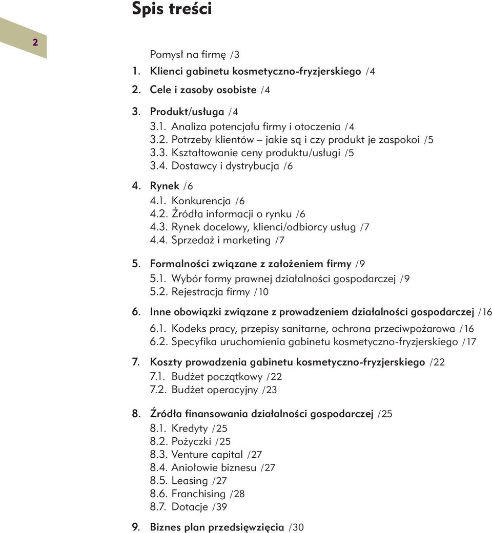 Formalności związane z założeniem firmy / 9 5.1. Wybór formy prawnej działalności gospodarczej / 9 5.2. Rejestracja firmy / 10 6.