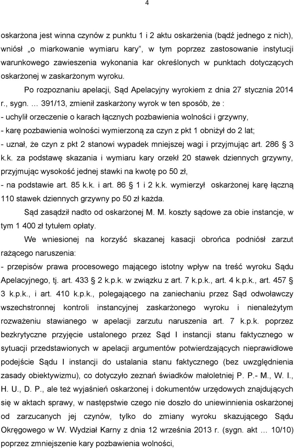 391/13, zmienił zaskarżony wyrok w ten sposób, że : - uchylił orzeczenie o karach łącznych pozbawienia wolności i grzywny, - karę pozbawienia wolności wymierzoną za czyn z pkt 1 obniżył do 2 lat; -